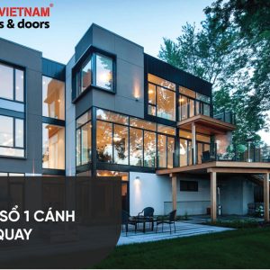 Cửa Sổ 1 Cánh Mở Quay Hệ 65 3